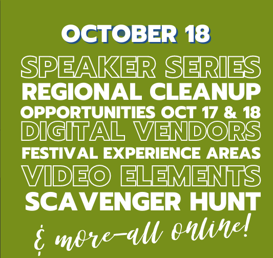 White text October 18 Speaker Series, Regional Cleanups, Digital Vendors, Festival Experience Areas, Video Elements, Scavenger Hunt & more - mostly online, on green background.