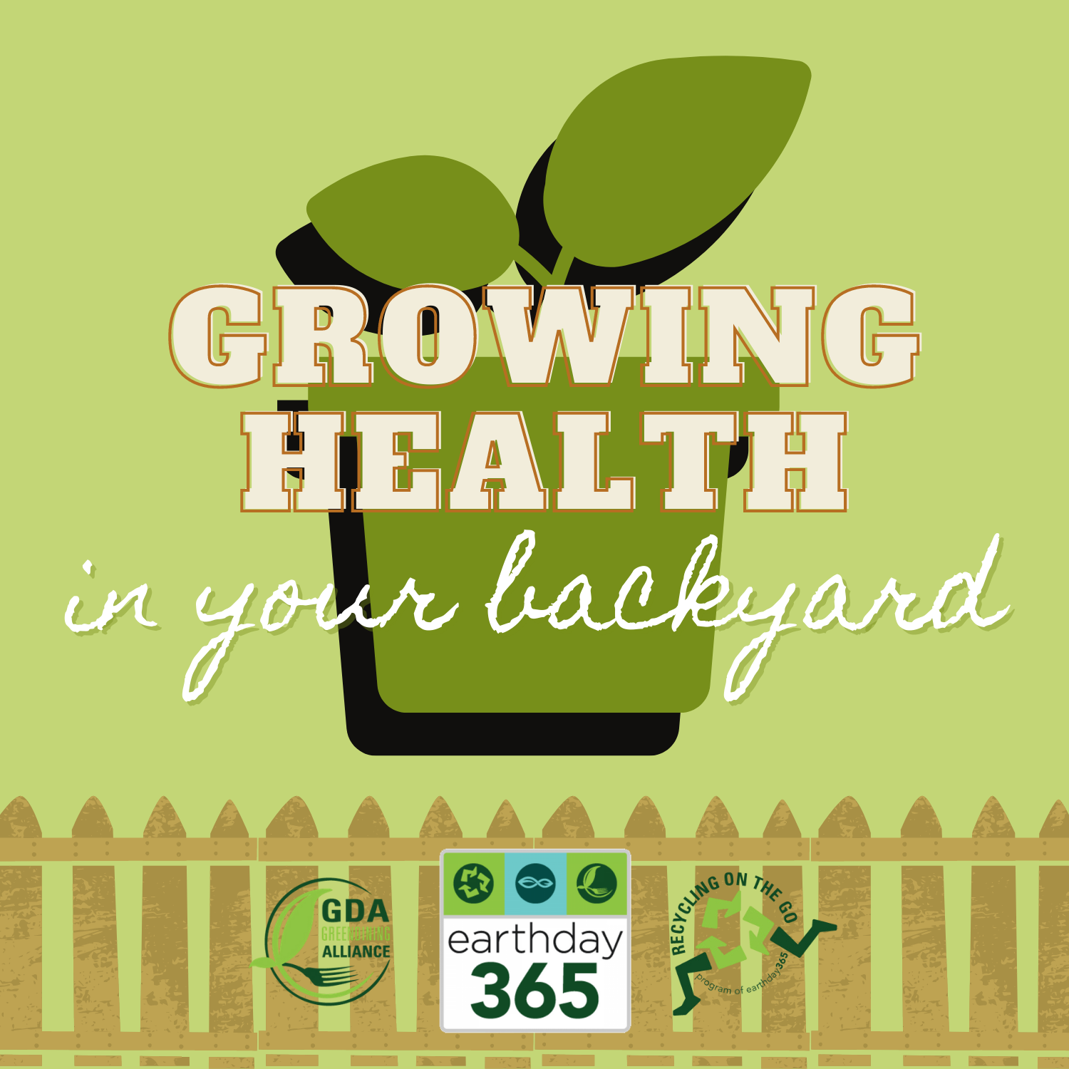 Growing Health in Your Backyard with plant and fence behind it. earthday365 logos